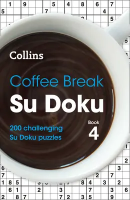Coffee Break Su Doku Book 4, 4: 200 de puzzle-uri Su Doku provocatoare - Coffee Break Su Doku Book 4, 4: 200 Challenging Su Doku Puzzles