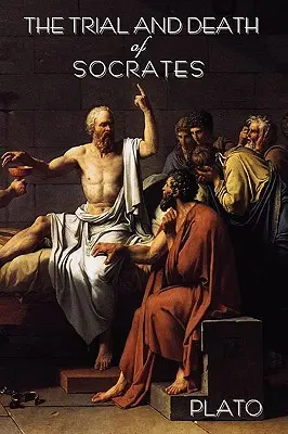 Procesul și moartea lui Socrate: De Platon - The Trial and Death of Socrates: By Plato