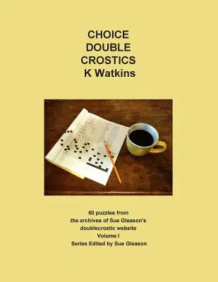 Choice Double Crostics: 50 de puzzle-uri din arhivele site-ului web doublecrostic al lui Sue Gleason - Choice Double Crostics: 50 Puzzles from the archives of Sue Gleason's doublecrostic website