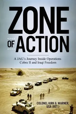Zona de acțiune: Călătoria unui JAG în interiorul operațiunilor Cobra II și Iraqi Freedom - Zone of Action: A JAG's Journey Inside Operations Cobra II and Iraqi Freedom