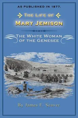 Viața lui Mary Jemison: Femeia albă din Genesee - The Life of Mary Jemison: The White Woman of the Genesee