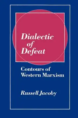 Dialectica înfrângerii: Contururi ale marxismului occidental - Dialectic of Defeat: Contours of Western Marxism