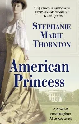 Prințesa americană: Un roman al primei fiice Alice Roosevelt - American Princess: A Novel of First Daughter Alice Roosevelt