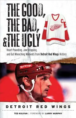 Bun, rău și urât: Detroit Red Wings - Good, the Bad, & the Ugly: Detroit Red Wings