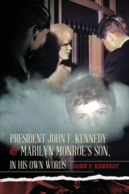 Președintele John F. Kennedy și fiul lui Marilyn Monroe, în propriile sale cuvinte - President John F. Kennedy & Marilyn Monroe's Son, in his own words