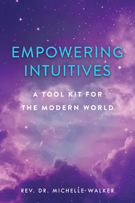Împuternicirea intuitivilor: Un set de instrumente spirituale pentru lumea modernă - Empowering Intuitives: A Spiritual Tool Kit for the Modern World