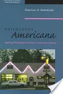 Filosofia americană: Filosofia la ea acasă în cultura americană - Philosophy Americana: Making Philosophy at Home in American Culture