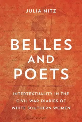Belles and Poets: Intertextualitatea în jurnalele din timpul Războiului Civil ale femeilor albe din sud - Belles and Poets: Intertextuality in the Civil War Diaries of White Southern Women
