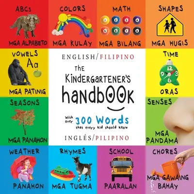 Manualul grădiniței: Bilingv (engleză / filipineză) (Ingls / Pilipino) ABC, vocale, matematică, forme, culori, timp, simțuri, rime, știință, - The Kindergartener's Handbook: Bilingual (English / Filipino) (Ingls / Pilipino) ABC's, Vowels, Math, Shapes, Colors, Time, Senses, Rhymes, Science,