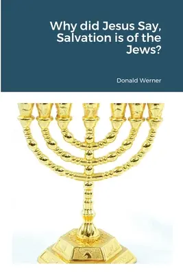 De ce a spus Isus că mântuirea este a evreilor? - Why did Jesus Say, Salvation is of the Jews?