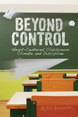 Dincolo de control: Climat și disciplină la clasă centrate pe inimă - Beyond Control: Heart-Centered Classroom Climate and Discipline