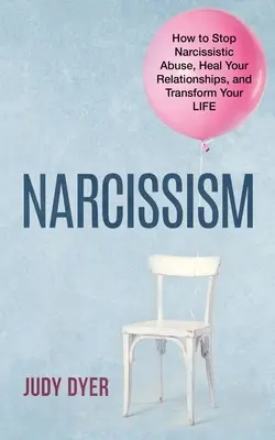 Narcisism: Cum să oprești abuzul narcisist, să-ți vindeci relațiile și să-ți transformi viața - Narcissism: How to Stop Narcissistic Abuse, Heal Your Relationships, and Transform Your Life