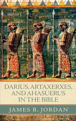 Darius, Artaxerxes și Ahașveroș în Biblie - Darius, Artaxerxes, and Ahasuerus in the Bible