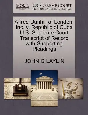 Alfred Dunhill of London, Inc. V. Republica Cuba U.S. Supreme Court Transcript of Record with Supporting Pleadings - Alfred Dunhill of London, Inc. V. Republic of Cuba U.S. Supreme Court Transcript of Record with Supporting Pleadings