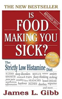 Mâncarea te îmbolnăvește?: Dieta strict săracă în histamină - Is Food Making You Sick?: The Strictly Low Histamine Diet