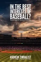 In the Best Interests of Baseball?: Guvernarea pasiunii naționale - In the Best Interests of Baseball?: Governing the National Pastime