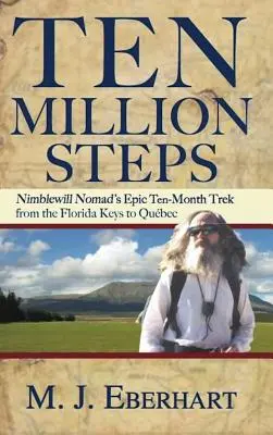 Zece milioane de pași: Drumul epic de 10 luni al unui nomad Nimblewill din Florida Keys până în Qubec - Ten Million Steps: Nimblewill Nomad's Epic 10-Month Trek from the Florida Keys to Qubec