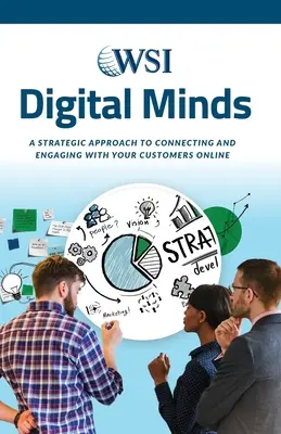 Minți digitale: A Strategic Approach to Connecting and Engaging with Your Customers Online - Digital Minds: A Strategic Approach to Connecting and Engaging with Your Customers Online