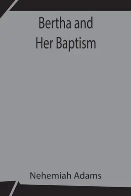 Bertha și botezul ei - Bertha and Her Baptism