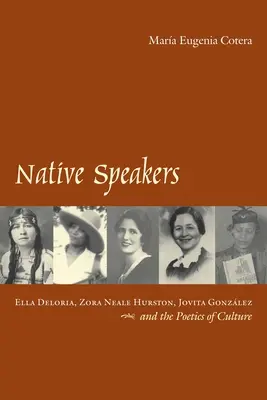 Vorbitori nativi: Ella Deloria, Zora Neale Hurston, Jovita Gonzalez și poetica culturii - Native Speakers: Ella Deloria, Zora Neale Hurston, Jovita Gonzalez, and the Poetics of Culture