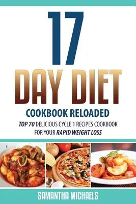 17 Day Diet Cookbook Reloaded: Top 70 Delicious Cycle 1 Recipes Cookbook pentru pierderea ta rapidă în greutate - 17 Day Diet Cookbook Reloaded: Top 70 Delicious Cycle 1 Recipes Cookbook for Your Rapid Weight Loss