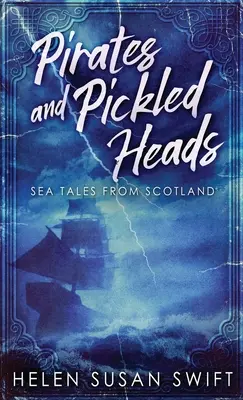 Pirați și capete murate: Povești de mare din Scoția - Pirates And Pickled Heads: Sea Tales From Scotland