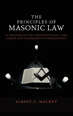 Principiile dreptului masonic: Un tratat privind legile constituționale, uzanțele și reperele francmasoneriei - The Principles of Masonic Law: A Treatise on the Constitutional Laws, Usages and Landmarks of Freemasonry