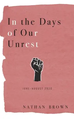 În zilele neliniștii noastre: Iunie - august 2020 - In the Days of Our Unrest: June - August 2020