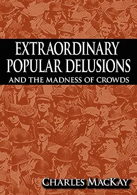 Iluzii populare extraordinare și nebunia mulțimilor - Extraordinary Popular Delusions and the Madness of Crowds