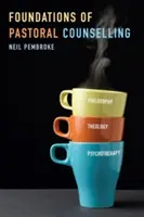 Fundamente ale consilierii pastorale: Integrarea filosofiei, teologiei și psihoterapiei - Foundations of Pastoral Counselling: Integrating Philosophy, Theology, and Psychotherapy