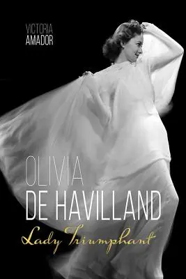 Olivia de Havilland: Doamna triumfătoare - Olivia de Havilland: Lady Triumphant