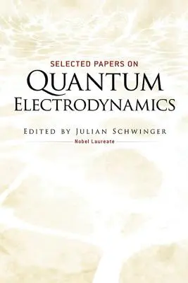 Lucrări selectate privind electrodinamica cuantică - Selected Papers on Quantum Electrodynamics