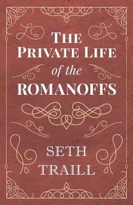 Viața privată a Romanoffilor - The Private Life of the Romanoffs