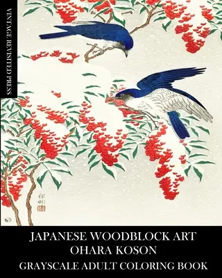 Artă japoneză cu blocuri de lemn: Ohara Koson Grayscale Carte de colorat pentru adulți - Japanese Woodblock Art: Ohara Koson Grayscale Adult Coloring Book