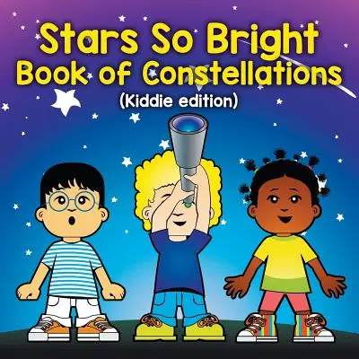 Stele atât de strălucitoare: Cartea constelațiilor (Kiddie edition) - Stars So Bright: Book of Constellations (Kiddie edition)