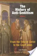 Istoria antisemitismului, Volumul 1: Din vremea lui Hristos până la evreii de la curte - The History of Anti-Semitism, Volume 1: From the Time of Christ to the Court Jews