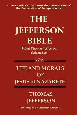 Biblia Jefferson Ce a selectat Thomas Jefferson ca viață și morală a lui Iisus din Nazaret - The Jefferson Bible What Thomas Jefferson Selected as the Life and Morals of Jesus of Nazareth