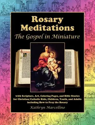 Meditațiile Rozariului: Evanghelia în miniatură cu Scriptură, artă, pagini de colorat și povestiri biblice pentru copii creștini/catolici, copii, - Rosary Meditations: The Gospel in Miniature with Scripture, Art, Coloring Pages, and Bible Stories for Christian/Catholic Kids, Children,