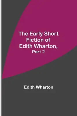 Edith Wharton: primele romane scurte, partea 2 - The Early Short Fiction of Edith Wharton, Part 2