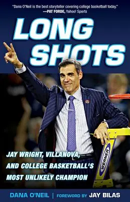 Long Shots: Jay Wright, Villanova și cel mai puțin probabil campion al baschetului universitar - Long Shots: Jay Wright, Villanova, and College Basketball's Most Unlikely Champion