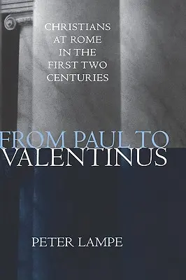 De la Paul la Valentinus: Creștinii la Roma în primele două secole - From Paul to Valentinus: Christians at Rome in the First Two Centuries