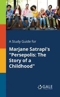 Un ghid de studiu pentru Persepolis de Marjane Satrapi: Povestea unei copilării - A Study Guide for Marjane Satrapi's Persepolis: The Story of a Childhood