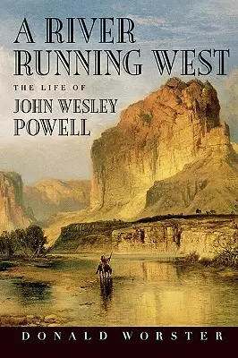 Un râu care curge spre vest: Viața lui John Wesley Powell - A River Running West: The Life of John Wesley Powell