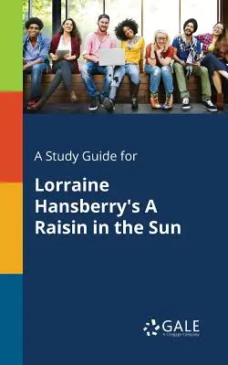 Un ghid de studiu pentru A Raisin in the Sun de Lorraine Hansberry - A Study Guide for Lorraine Hansberry's A Raisin in the Sun