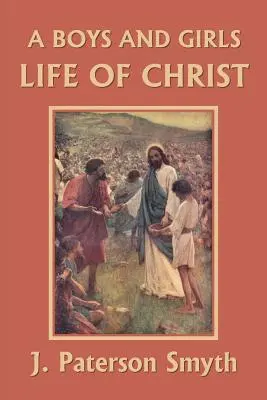 A Boys and Girls Life of Christ (Clasici de ieri) - A Boys and Girls Life of Christ (Yesterday's Classics)