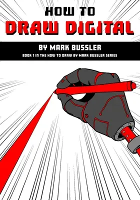 Cum să desenezi digital de Mark Bussler - How To Draw Digital By Mark Bussler