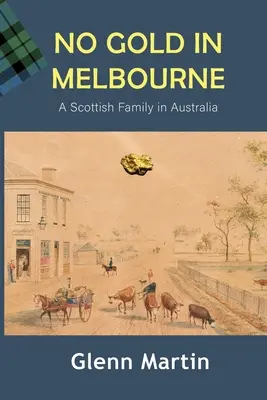 Fără aur în Melbourne: O familie scoțiană în Australia - No Gold in Melbourne: A Scottish Family in Australia