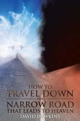 Cum să călătorești pe drumul îngust care duce spre Rai (How to Travel Down the Narrow Road that Leads to Heaven) - How to Travel Down the Narrow Road that Leads to Heaven
