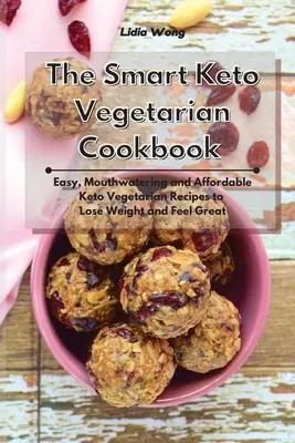 Cartea de bucate vegetariană Keto inteligentă: Rețete vegetariene keto ușoare, apetisante și accesibile pentru a pierde în greutate și a vă simți minunat - The Smart Keto Vegetarian Cookbook: Easy, Mouthwatering and Affordable Keto Vegetarian Recipes to Lose Weight and Feel Great
