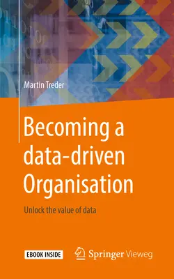 Devenirea unei organizații bazate pe date: Deblocați valoarea datelor - Becoming a Data-Driven Organisation: Unlock the Value of Data